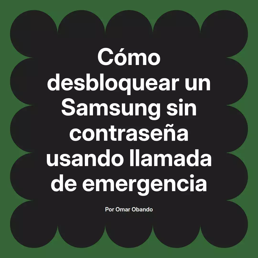 imagen destacada del post con un texto en el centro que dice Cómo desbloquear un Samsung sin contraseña usando llamada de emergencia y abajo del texto aparece el nombre del autor Omar Obando