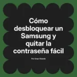 Cómo desbloquear un Samsung y quitar la contraseña fácil