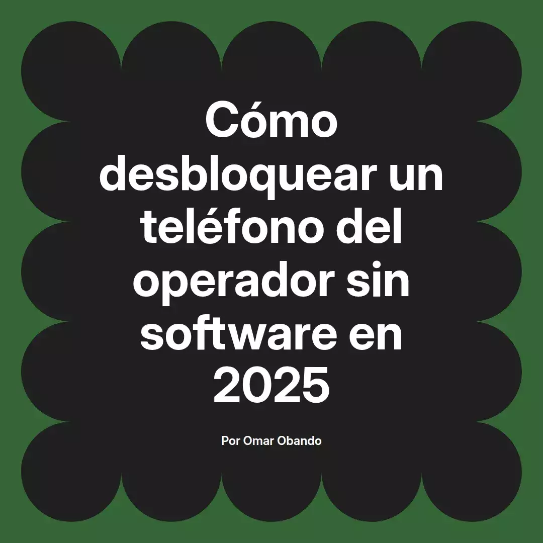imagen destacada del post con un texto en el centro que dice Cómo desbloquear un teléfono del operador sin software en 2025 y abajo del texto aparece el nombre del autor Omar Obando
