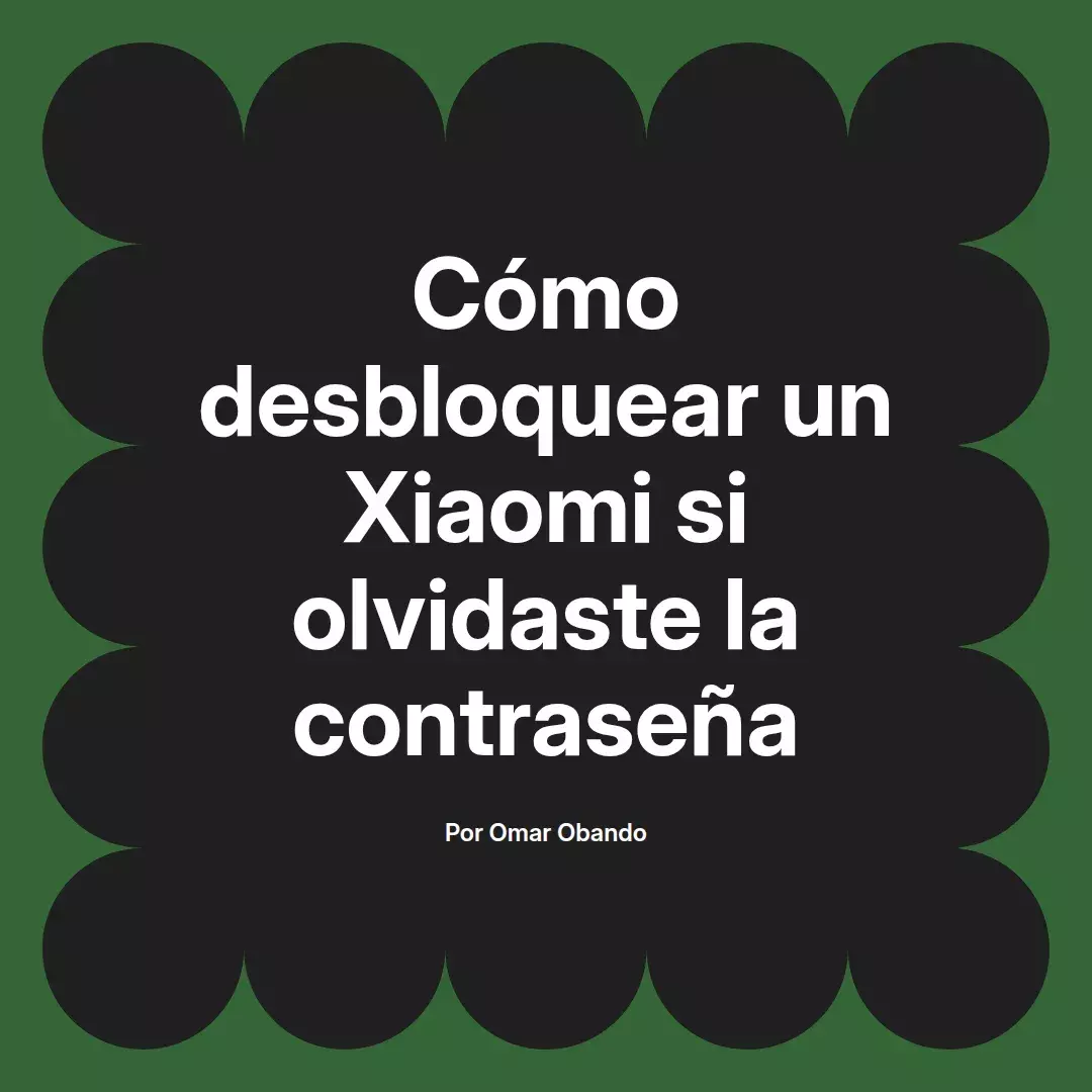 imagen destacada del post con un texto en el centro que dice Cómo desbloquear un Xiaomi si olvidaste la contraseña y abajo del texto aparece el nombre del autor Omar Obando