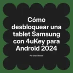 Cómo desbloquear una tablet Samsung con 4uKey para Android 2024