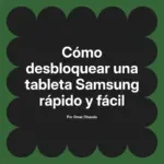 Cómo desbloquear una tableta Samsung rápido y fácil