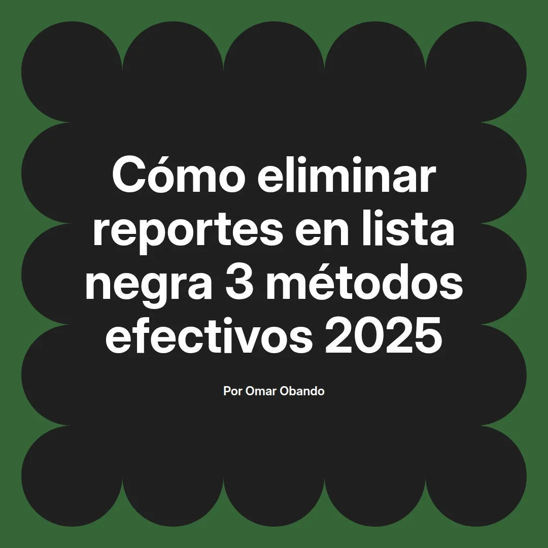 Cómo eliminar reportes en lista negra 3 métodos efectivos 2025