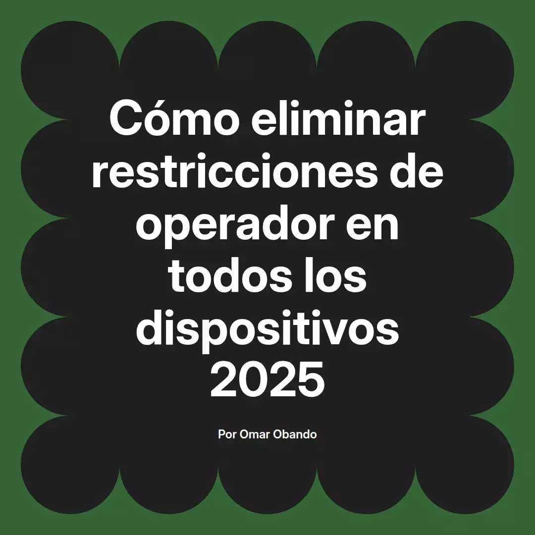imagen destacada del post con un texto en el centro que dice Cómo eliminar restricciones de operador en todos los dispositivos 2025 y abajo del texto aparece el nombre del autor Omar Obando