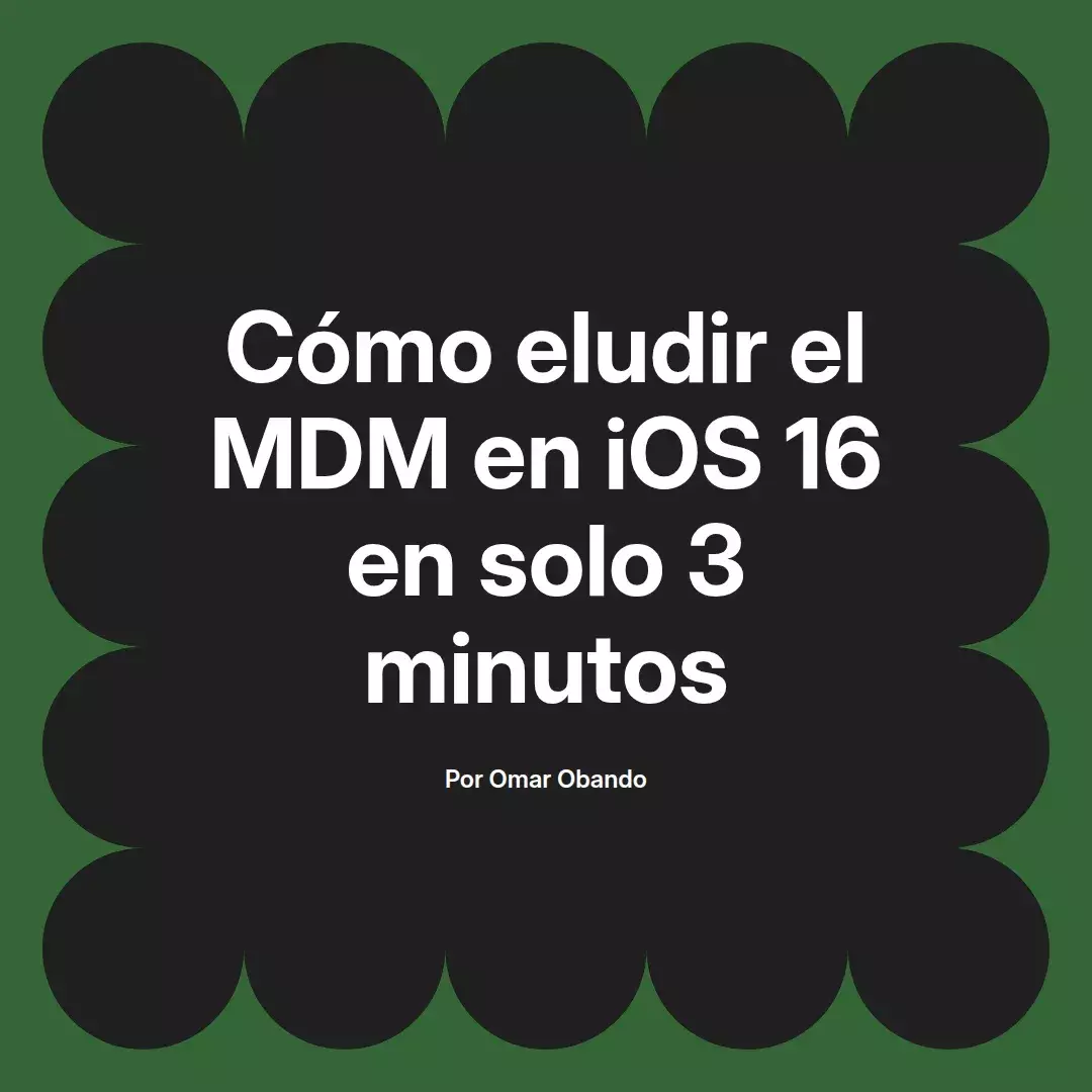 imagen destacada del post con un texto en el centro que dice Cómo eludir el MDM en iOS 16 en solo 3 minutos y abajo del texto aparece el nombre del autor Omar Obando