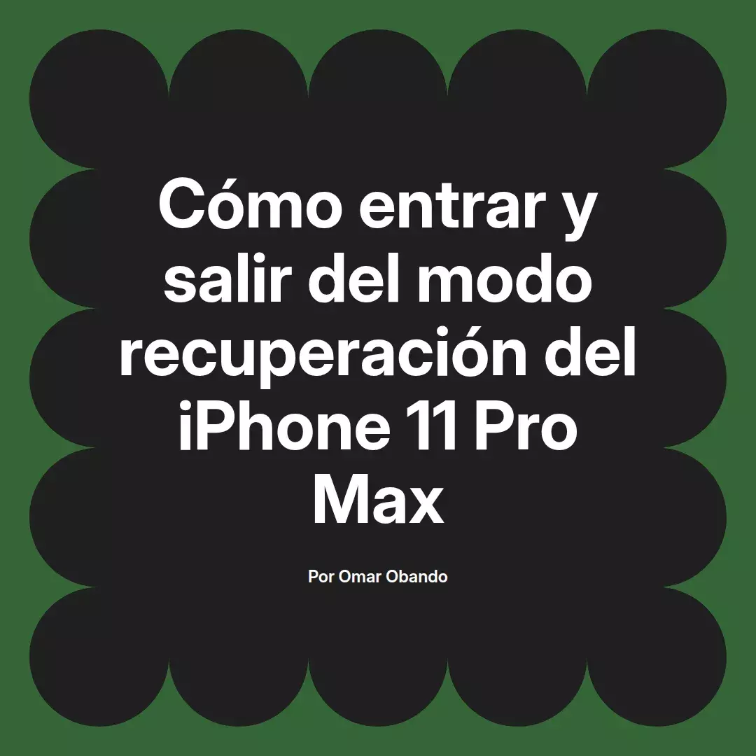 imagen destacada del post con un texto en el centro que dice Cómo entrar y salir del modo recuperación del iPhone 11 Pro Max y abajo del texto aparece el nombre del autor Omar Obando