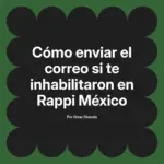 Cómo enviar el correo si te inhabilitaron en Rappi México