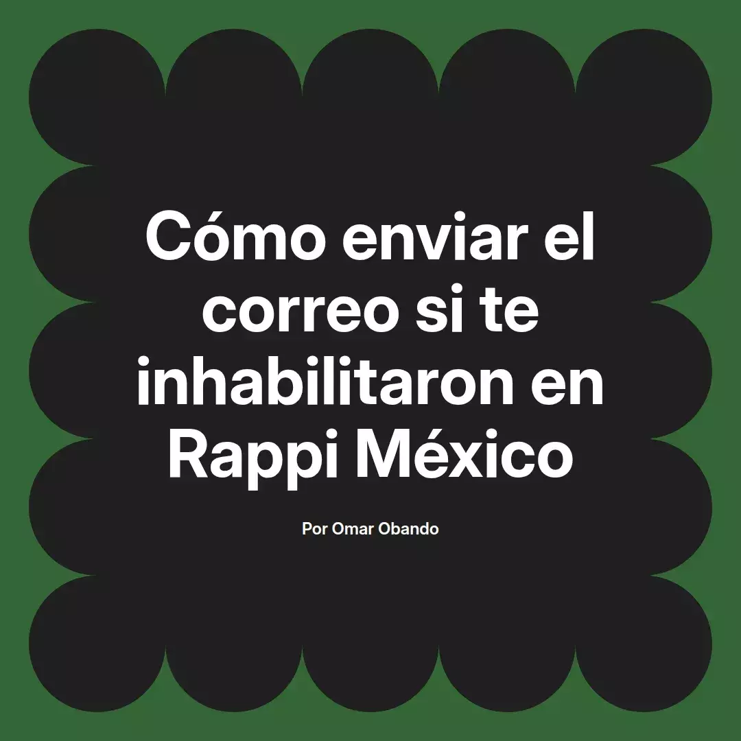imagen destacada del post con un texto en el centro que dice Cómo enviar el correo si te inhabilitaron en Rappi México y abajo del texto aparece el nombre del autor Omar Obando