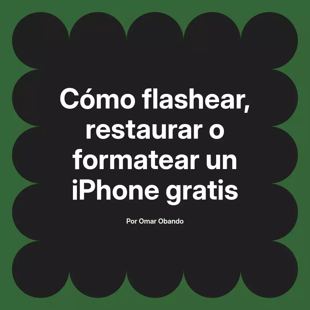 imagen destacada del post con un texto en el centro que dice Cómo flashear, restaurar o formatear un iPhone gratis y abajo del texto aparece el nombre del autor Omar Obando