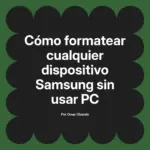 Cómo formatear cualquier dispositivo Samsung sin usar PC