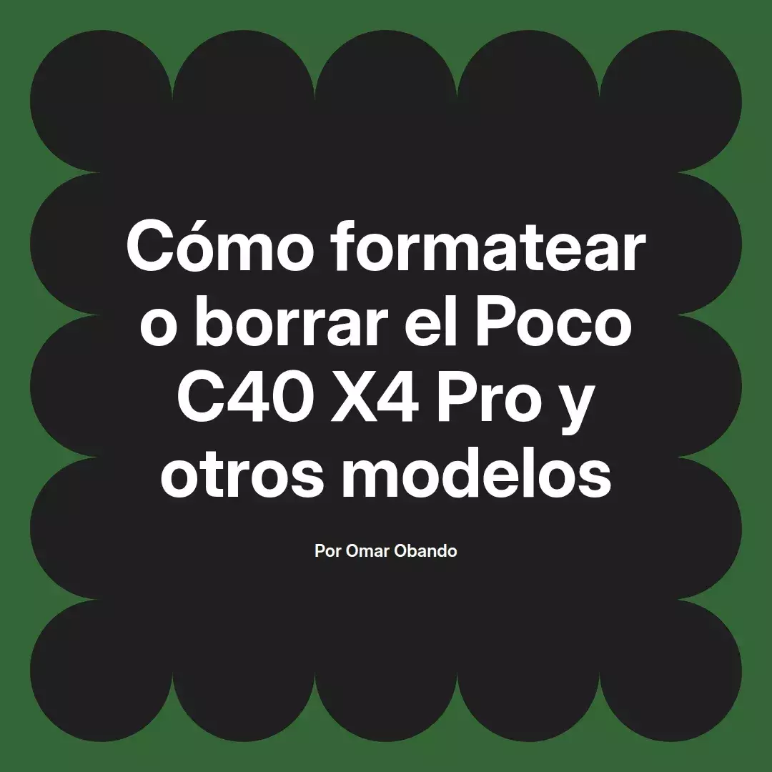 imagen destacada del post con un texto en el centro que dice Cómo formatear o borrar el Poco C40 X4 Pro y otros modelos y abajo del texto aparece el nombre del autor Omar Obando