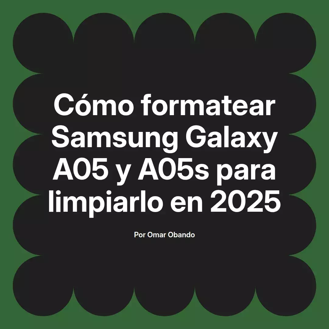 imagen destacada del post con un texto en el centro que dice Cómo formatear Samsung Galaxy A05 y A05s para limpiarlo en 2025 y abajo del texto aparece el nombre del autor Omar Obando