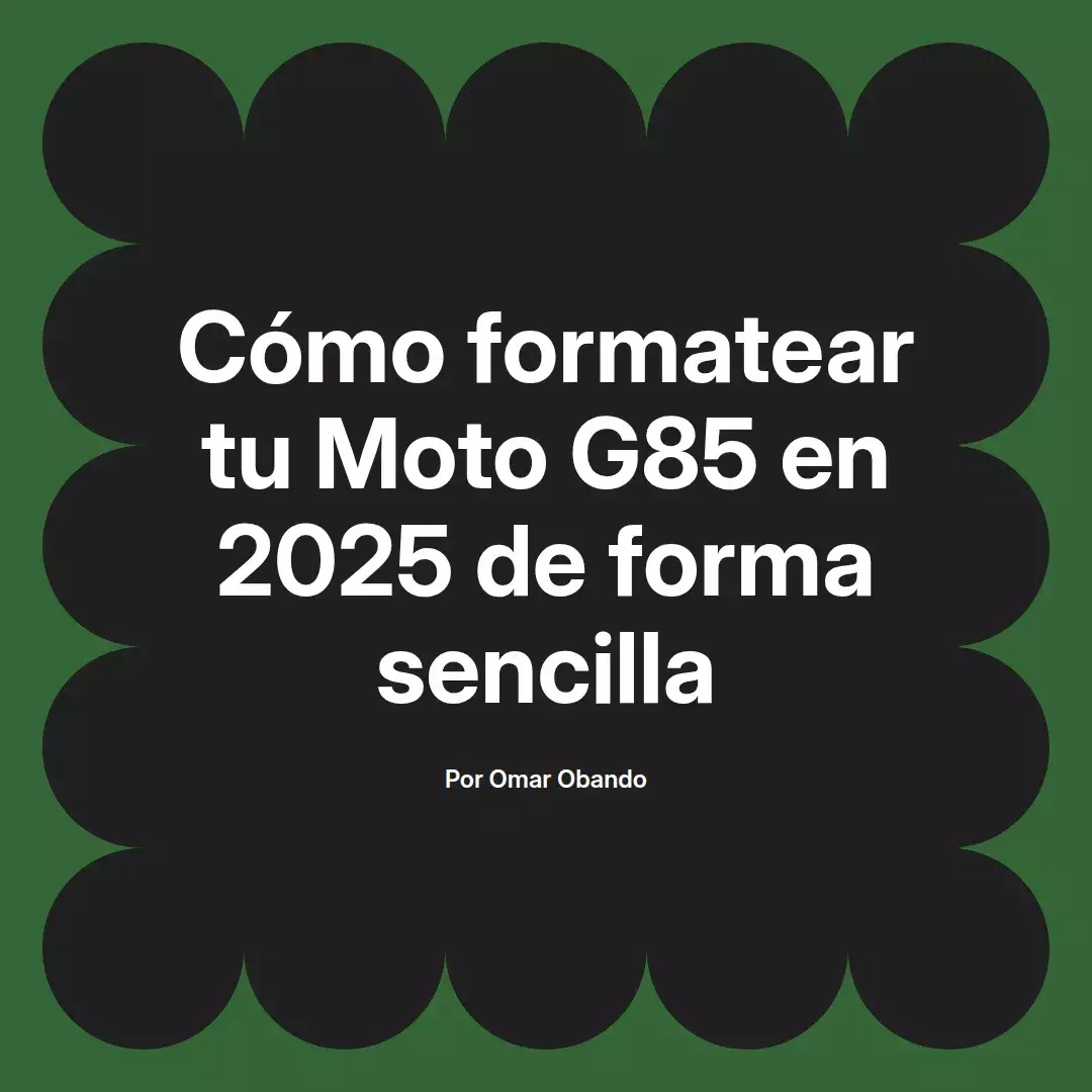 imagen destacada del post con un texto en el centro que dice Cómo formatear tu Moto G85 en 2025 de forma sencilla y abajo del texto aparece el nombre del autor Omar Obando