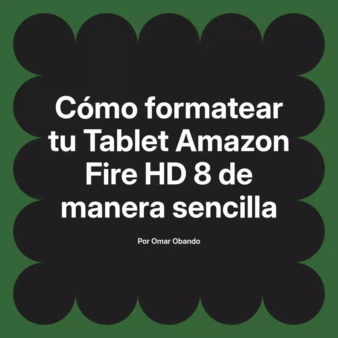 imagen destacada del post con un texto en el centro que dice Cómo formatear tu Tablet Amazon Fire HD 8 de manera sencilla y abajo del texto aparece el nombre del autor Omar Obando