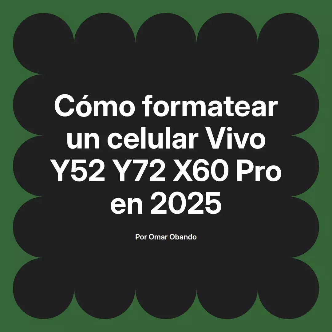 imagen destacada del post con un texto en el centro que dice Cómo formatear un celular Vivo Y52 Y72 X60 Pro en 2025 y abajo del texto aparece el nombre del autor Omar Obando