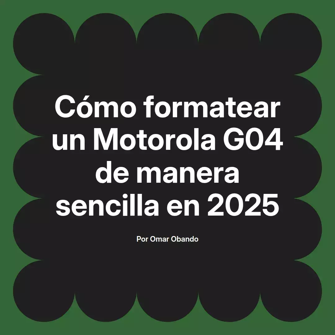 imagen destacada del post con un texto en el centro que dice Cómo formatear un Motorola G04 de manera sencilla en 2025 y abajo del texto aparece el nombre del autor Omar Obando