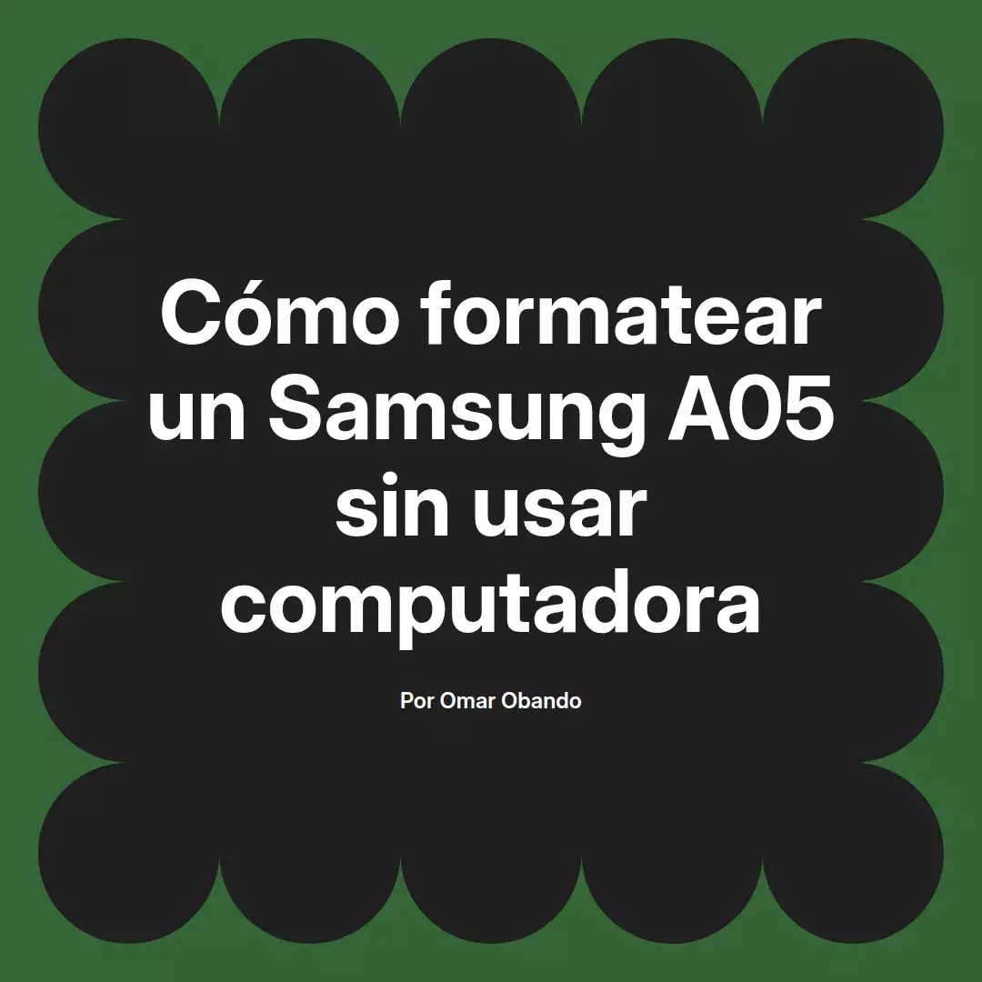 imagen destacada del post con un texto en el centro que dice Cómo formatear un Samsung A05 sin usar computadora y abajo del texto aparece el nombre del autor Omar Obando