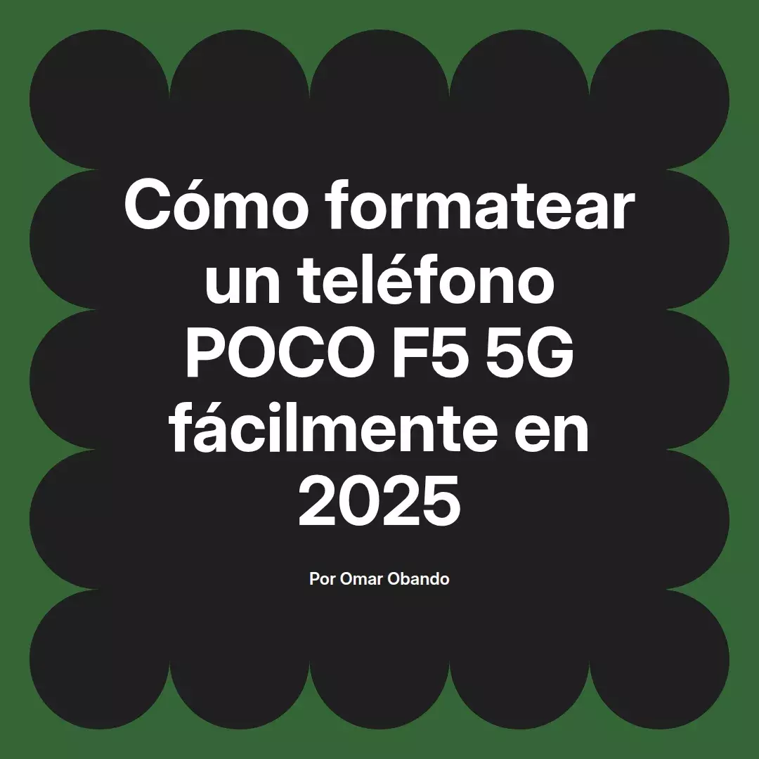 imagen destacada del post con un texto en el centro que dice Cómo formatear un teléfono POCO F5 5G fácilmente en 2025 y abajo del texto aparece el nombre del autor Omar Obando