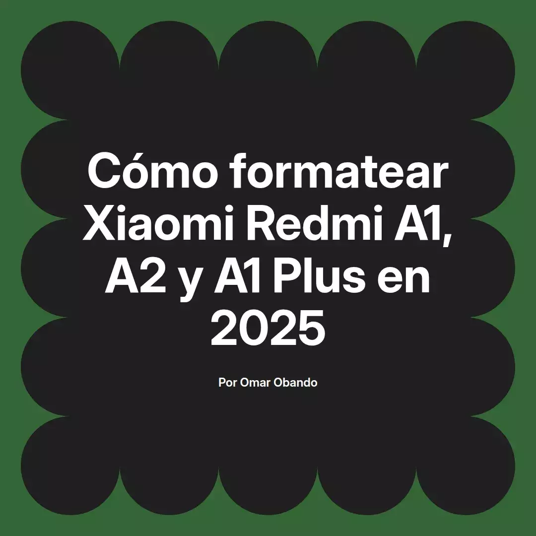 imagen destacada del post con un texto en el centro que dice Cómo formatear Xiaomi Redmi A1, A2 y A1 Plus en 2025 y abajo del texto aparece el nombre del autor Omar Obando