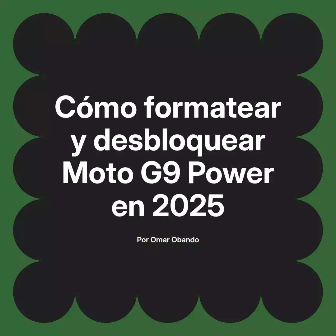 imagen destacada del post con un texto en el centro que dice Cómo formatear y desbloquear Moto G9 Power en 2025 y abajo del texto aparece el nombre del autor Omar Obando