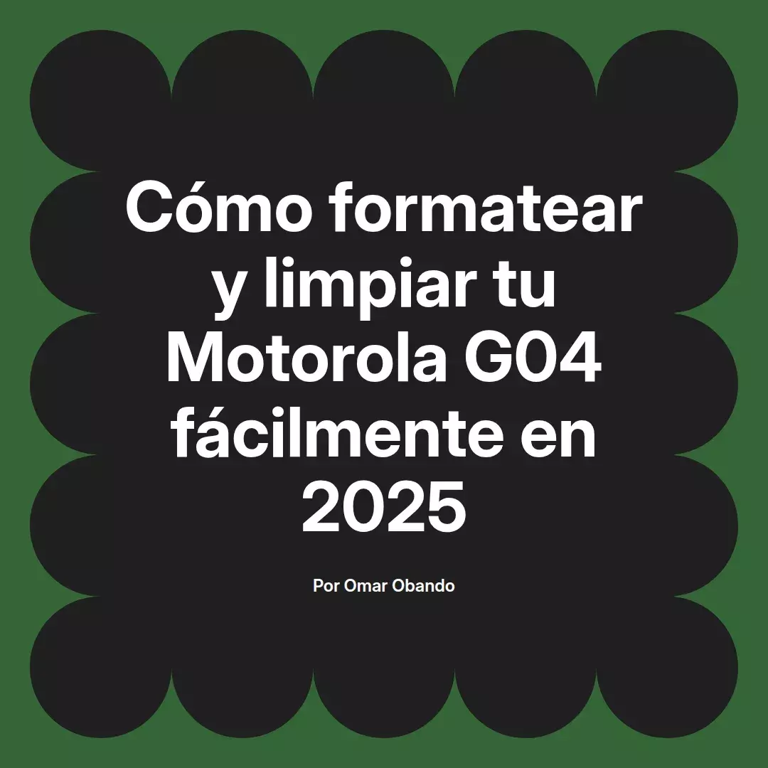 imagen destacada del post con un texto en el centro que dice Cómo formatear y limpiar tu Motorola G04 fácilmente en 2025 y abajo del texto aparece el nombre del autor Omar Obando