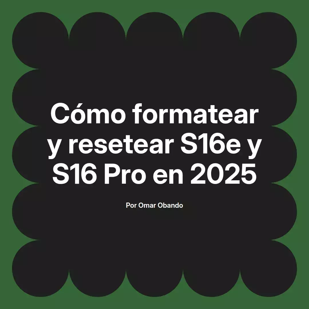 imagen destacada del post con un texto en el centro que dice Cómo formatear y resetear S16e y S16 Pro en 2025 y abajo del texto aparece el nombre del autor Omar Obando