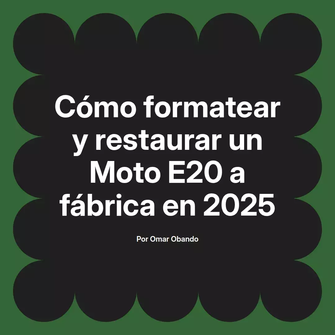 imagen destacada del post con un texto en el centro que dice Cómo formatear y restaurar un Moto E20 a fábrica en 2025 y abajo del texto aparece el nombre del autor Omar Obando