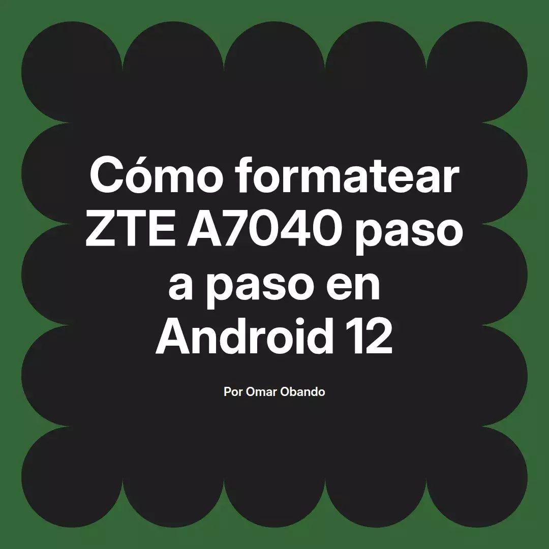 imagen destacada del post con un texto en el centro que dice Cómo formatear ZTE A7040 paso a paso en Android 12 y abajo del texto aparece el nombre del autor Omar Obando