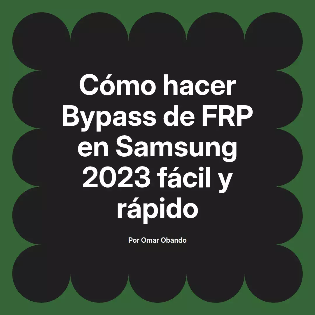 imagen destacada del post con un texto en el centro que dice Cómo hacer Bypass de FRP en Samsung 2023 fácil y rápido y abajo del texto aparece el nombre del autor Omar Obando