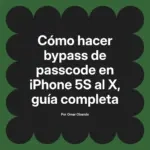 Cómo hacer bypass de passcode en iPhone 5S al X, guía completa