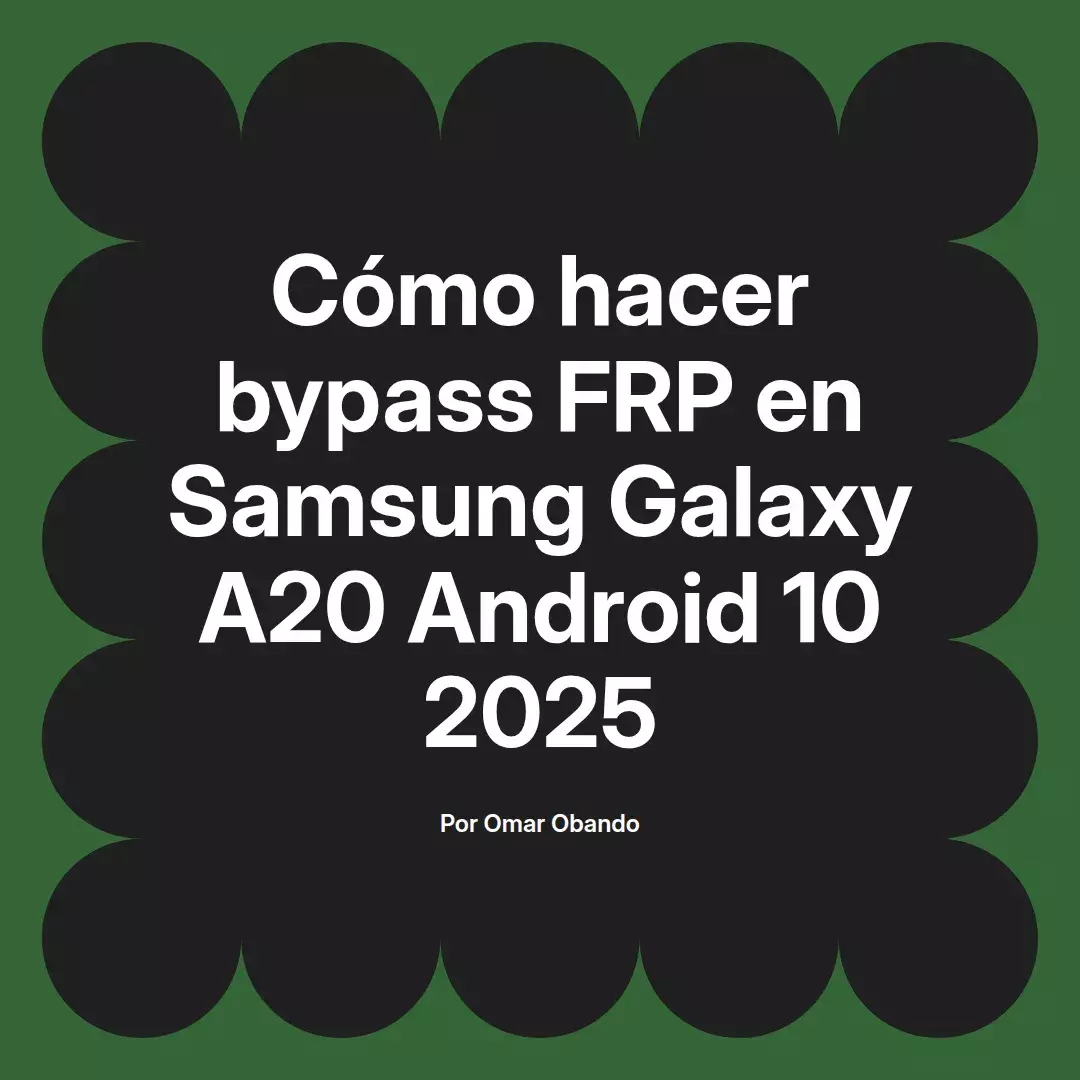 imagen destacada del post con un texto en el centro que dice Cómo hacer bypass FRP en Samsung Galaxy A20 Android 10 2025 y abajo del texto aparece el nombre del autor Omar Obando