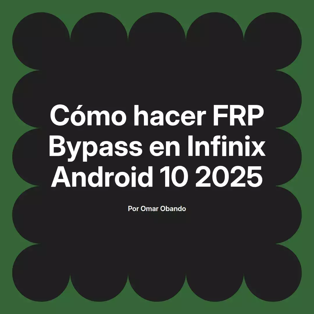 imagen destacada del post con un texto en el centro que dice Cómo hacer FRP Bypass en Infinix Android 10 2025 y abajo del texto aparece el nombre del autor Omar Obando
