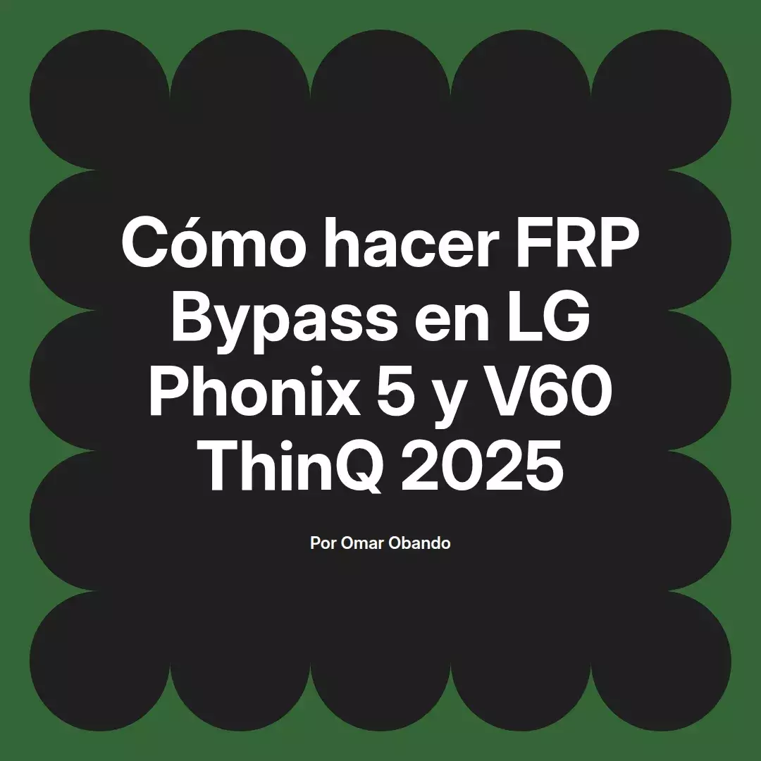imagen destacada del post con un texto en el centro que dice Cómo hacer FRP Bypass en LG Phonix 5 y V60 ThinQ 2025 y abajo del texto aparece el nombre del autor Omar Obando