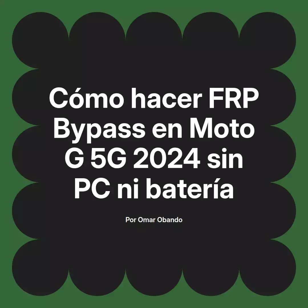 imagen destacada del post con un texto en el centro que dice Cómo hacer FRP Bypass en Moto G 5G 2024 sin PC ni batería y abajo del texto aparece el nombre del autor Omar Obando
