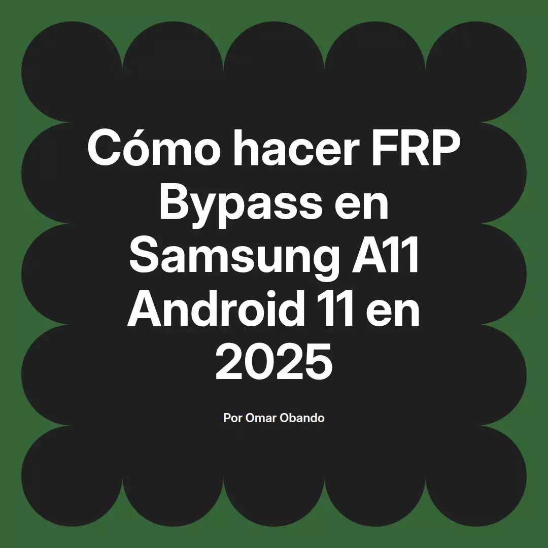 imagen destacada del post con un texto en el centro que dice Cómo hacer FRP Bypass en Samsung A11 Android 11 en 2025 y abajo del texto aparece el nombre del autor Omar Obando
