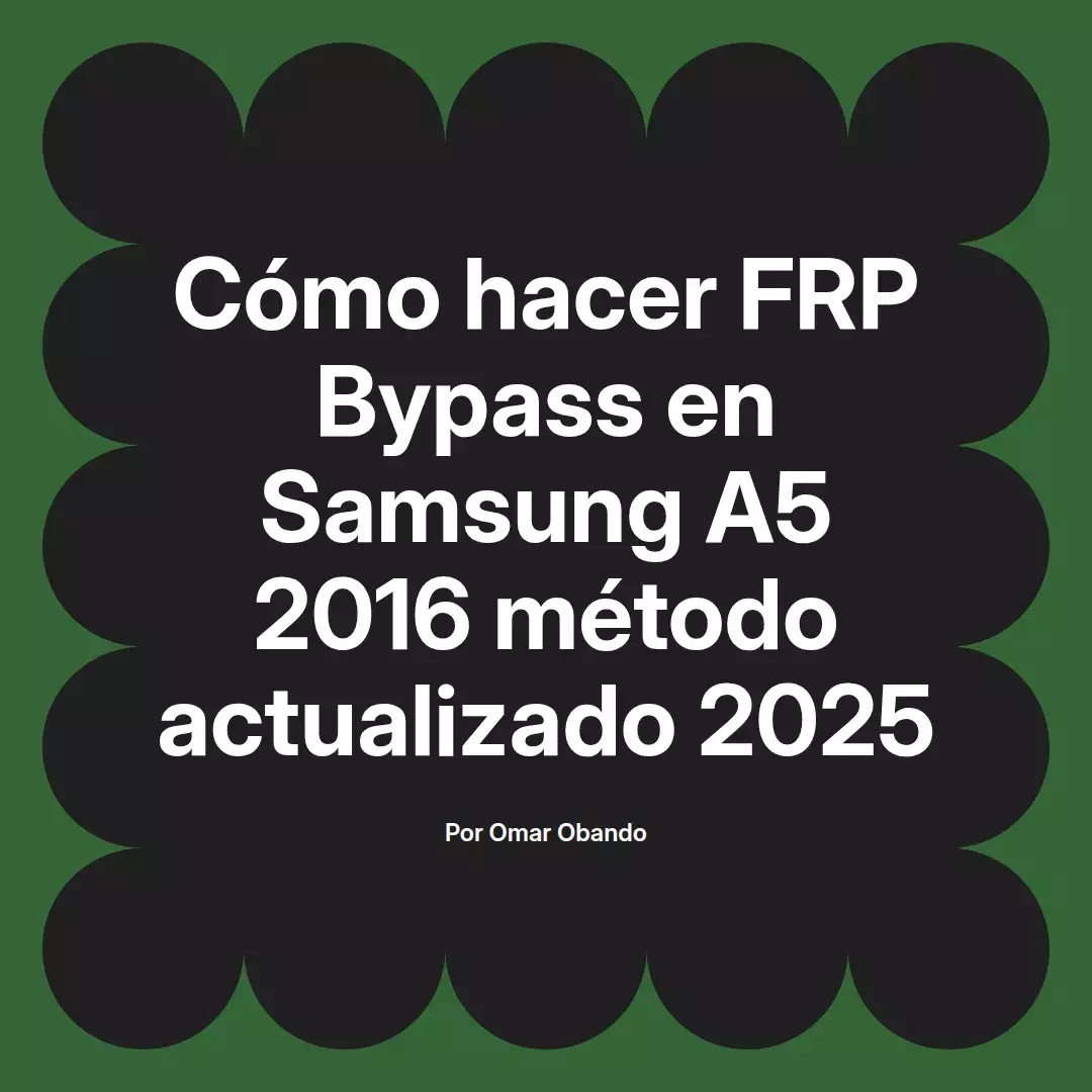 imagen destacada del post con un texto en el centro que dice Cómo hacer FRP Bypass en Samsung A5 2016 método actualizado 2025 y abajo del texto aparece el nombre del autor Omar Obando