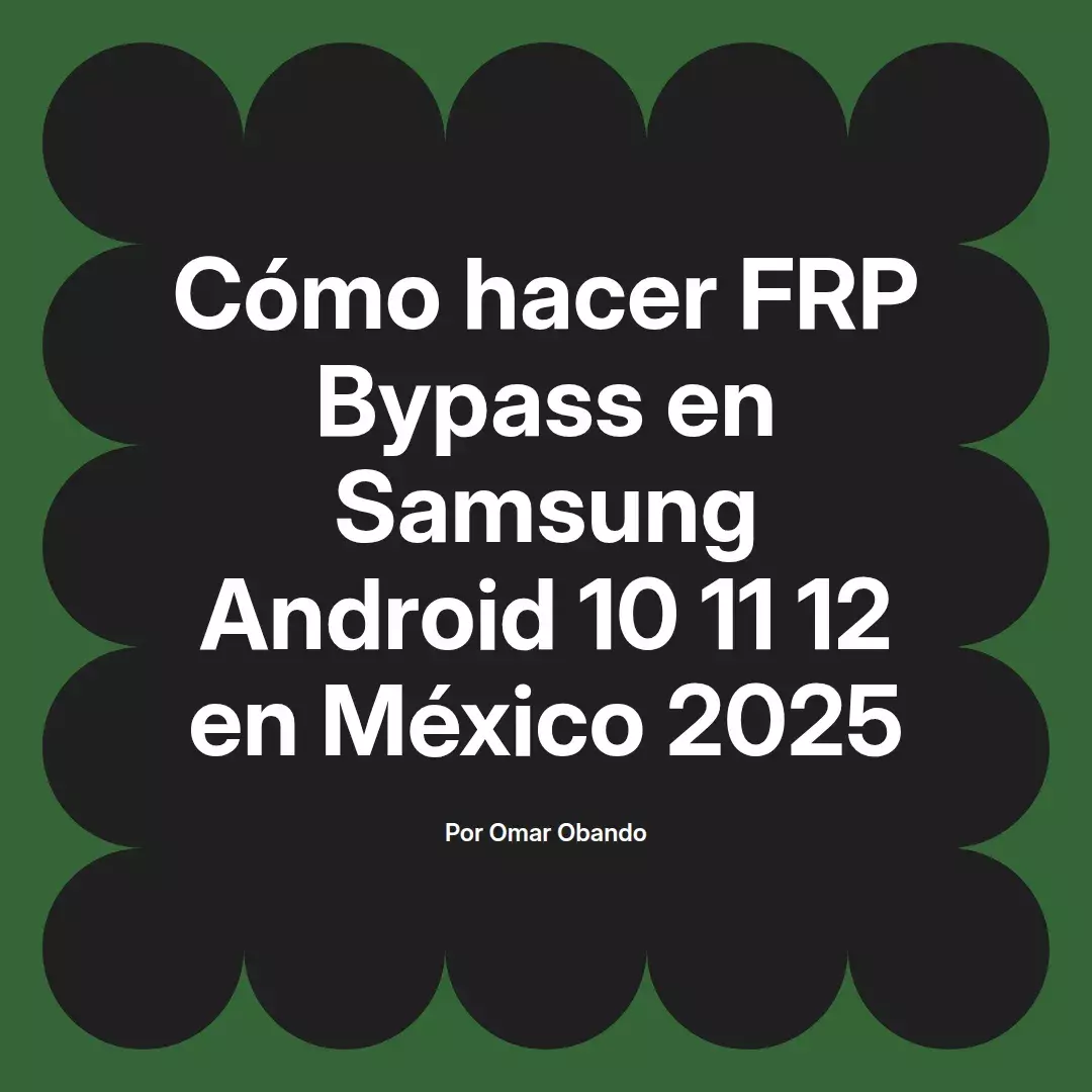 imagen destacada del post con un texto en el centro que dice Cómo hacer FRP Bypass en Samsung Android 10 11 12 en México 2025 y abajo del texto aparece el nombre del autor Omar Obando
