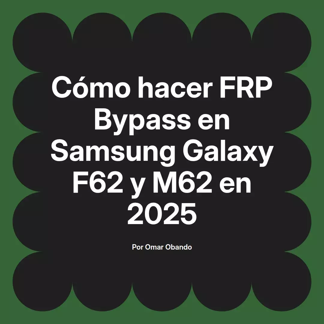 imagen destacada del post con un texto en el centro que dice Cómo hacer FRP Bypass en Samsung Galaxy F62 y M62 en 2025 y abajo del texto aparece el nombre del autor Omar Obando