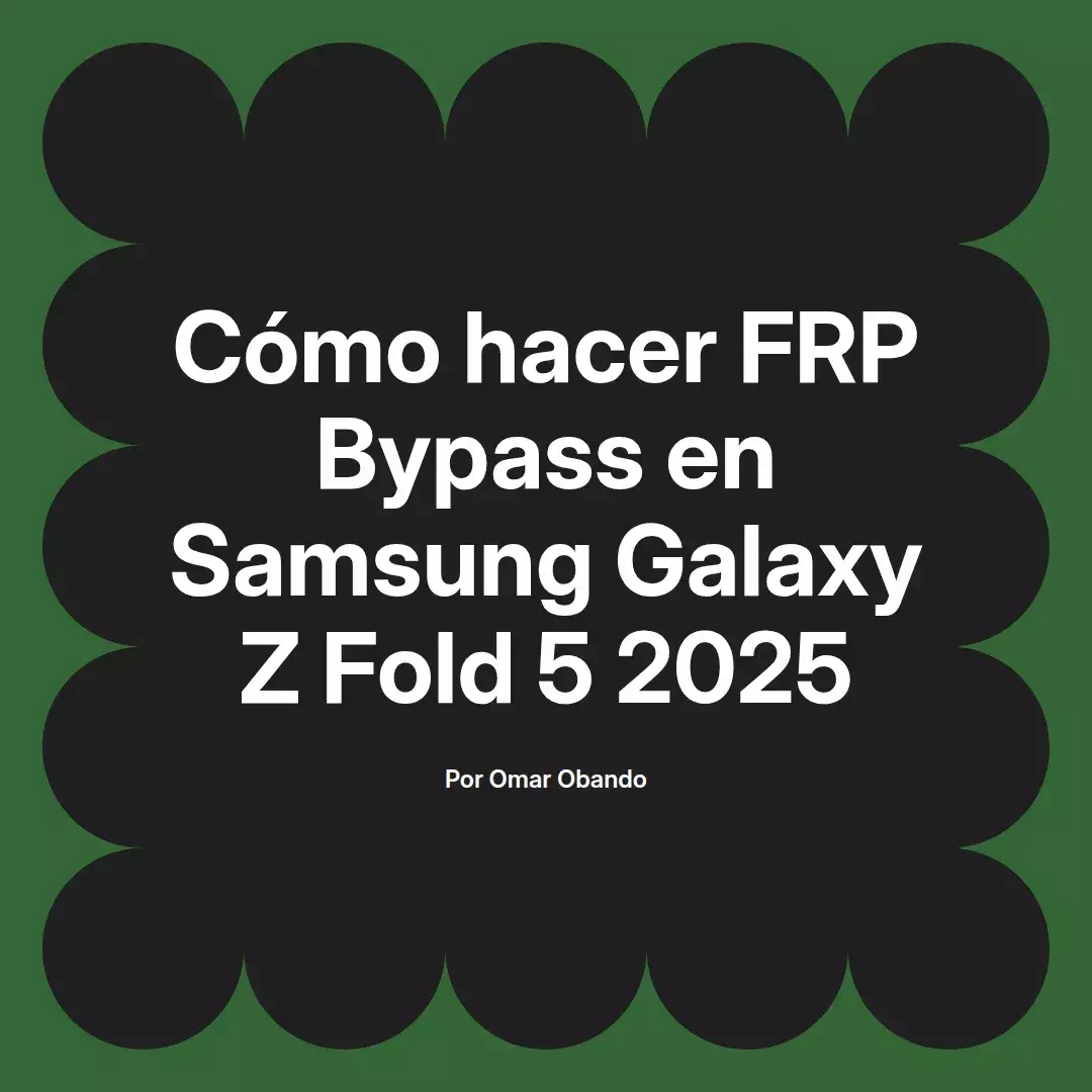 imagen destacada del post con un texto en el centro que dice Cómo hacer FRP Bypass en Samsung Galaxy Z Fold 5 2025 y abajo del texto aparece el nombre del autor Omar Obando