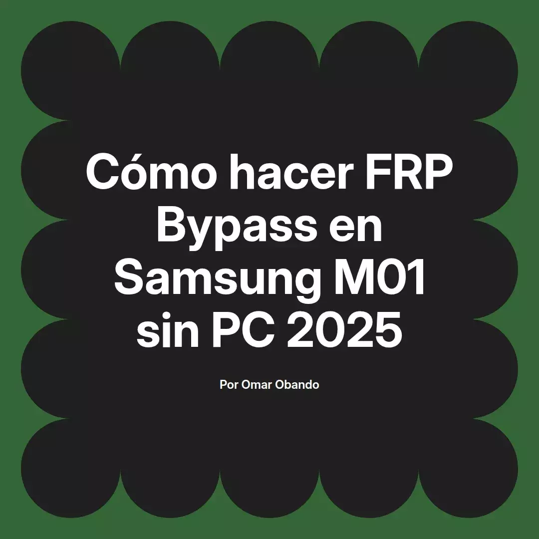imagen destacada del post con un texto en el centro que dice Cómo hacer FRP Bypass en Samsung M01 sin PC 2025 y abajo del texto aparece el nombre del autor Omar Obando