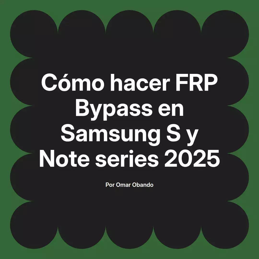 imagen destacada del post con un texto en el centro que dice Cómo hacer FRP Bypass en Samsung S y Note series 2025 y abajo del texto aparece el nombre del autor Omar Obando