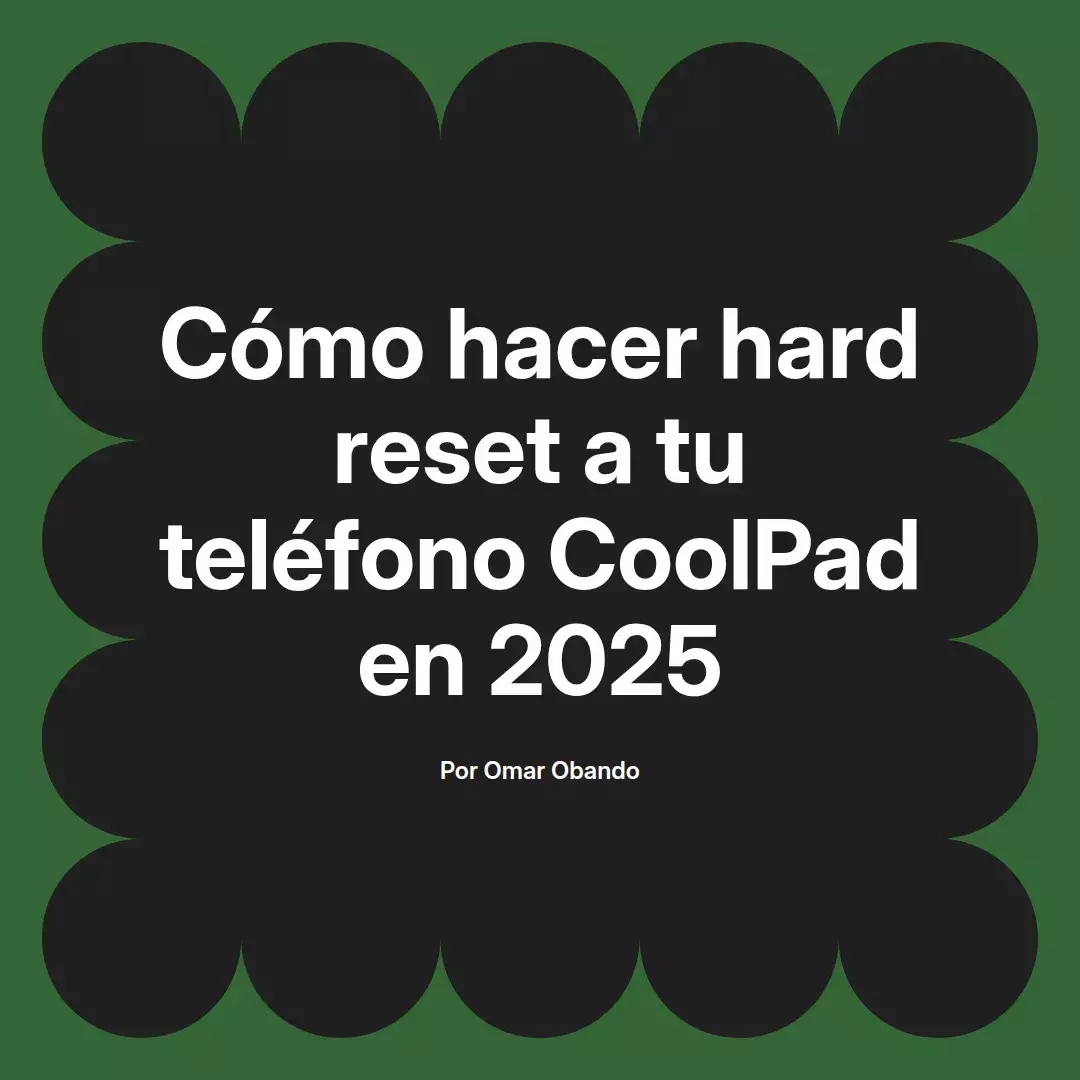 imagen destacada del post con un texto en el centro que dice Cómo hacer hard reset a tu teléfono CoolPad en 2025 y abajo del texto aparece el nombre del autor Omar Obando