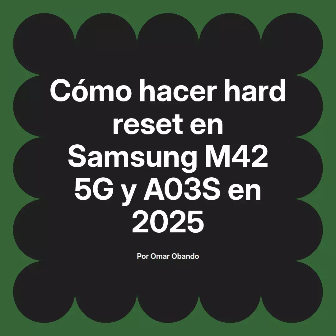 imagen destacada del post con un texto en el centro que dice Cómo hacer hard reset en Samsung M42 5G y A03S en 2025 y abajo del texto aparece el nombre del autor Omar Obando