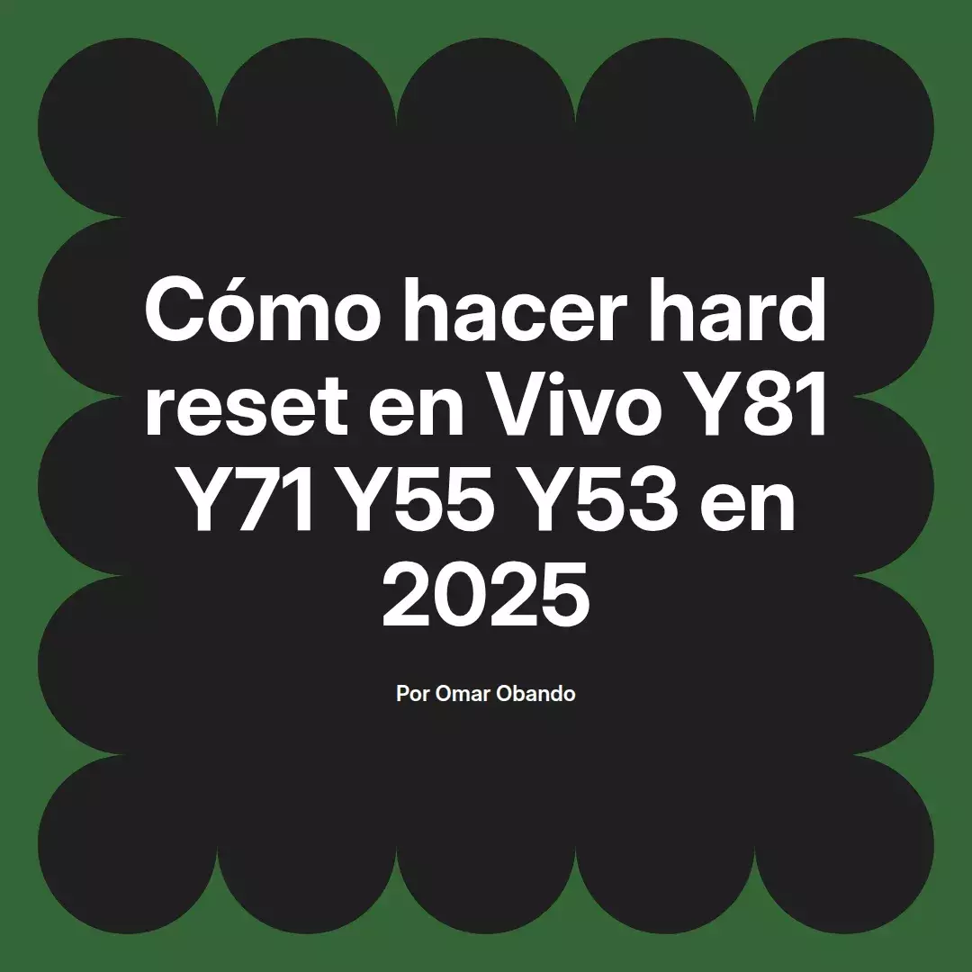 imagen destacada del post con un texto en el centro que dice Cómo hacer hard reset en Vivo Y81 Y71 Y55 Y53 en 2025 y abajo del texto aparece el nombre del autor Omar Obando