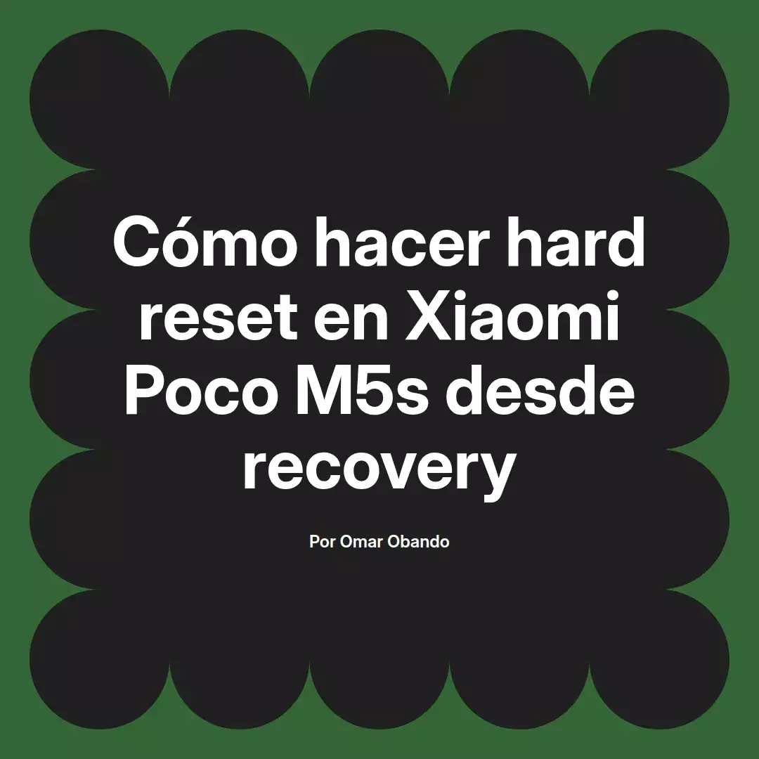 imagen destacada del post con un texto en el centro que dice Cómo hacer hard reset en Xiaomi Poco M5s desde recovery y abajo del texto aparece el nombre del autor Omar Obando