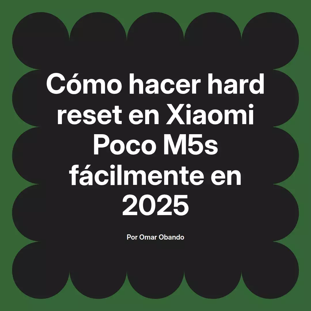 imagen destacada del post con un texto en el centro que dice Cómo hacer hard reset en Xiaomi Poco M5s fácilmente en 2025 y abajo del texto aparece el nombre del autor Omar Obando