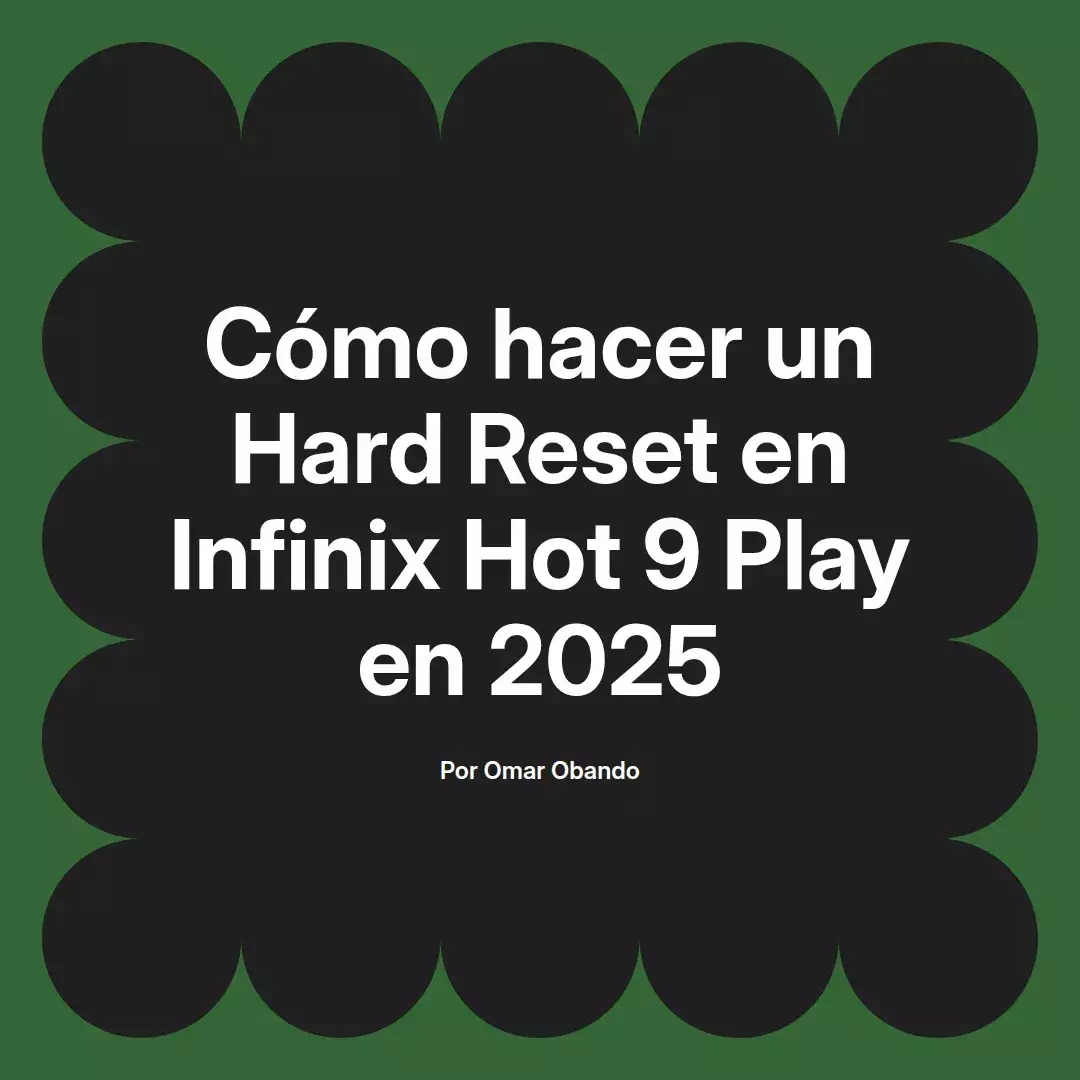 imagen destacada del post con un texto en el centro que dice Cómo hacer un Hard Reset en Infinix Hot 9 Play en 2025 y abajo del texto aparece el nombre del autor Omar Obando