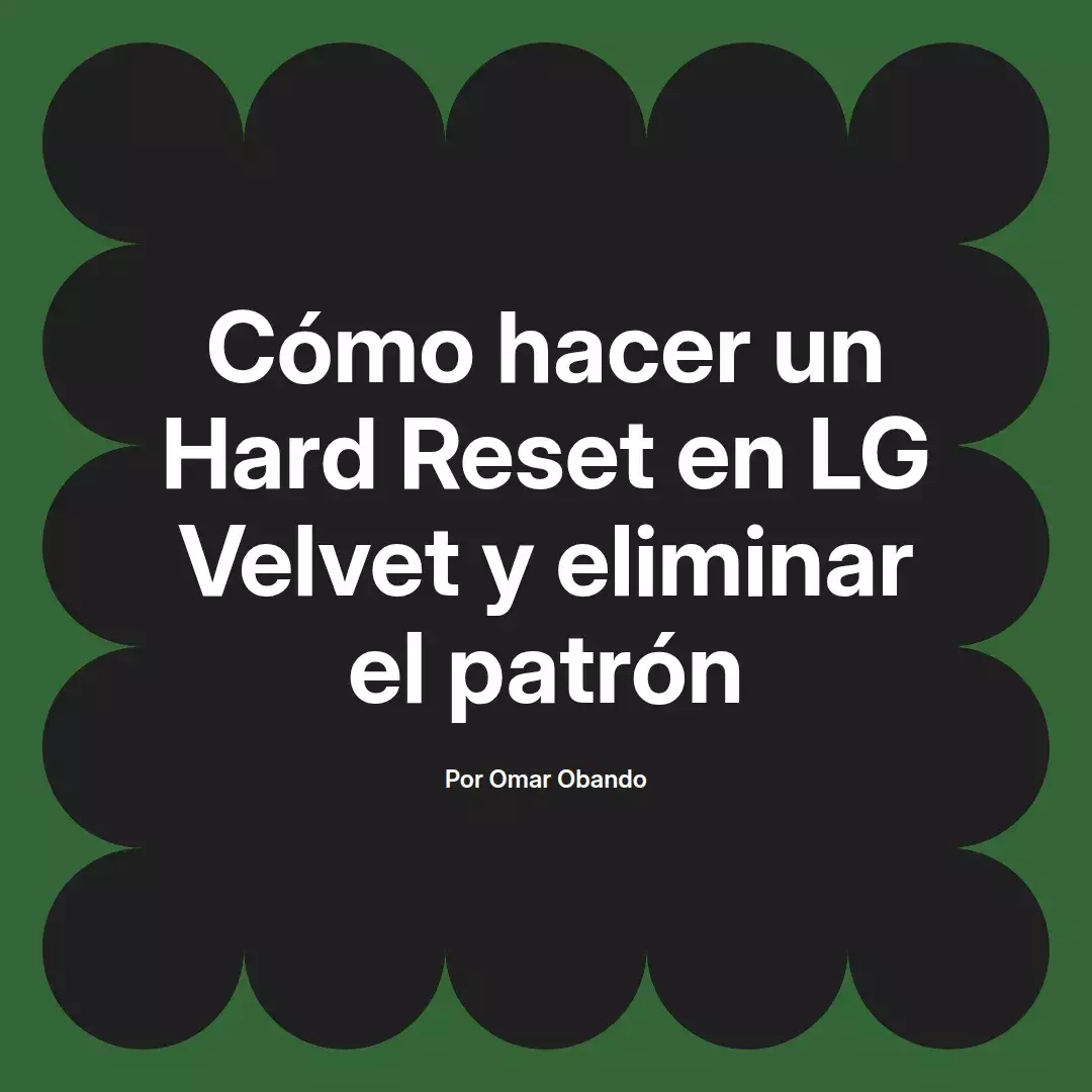 imagen destacada del post con un texto en el centro que dice Cómo hacer un Hard Reset en LG Velvet y eliminar el patrón y abajo del texto aparece el nombre del autor Omar Obando