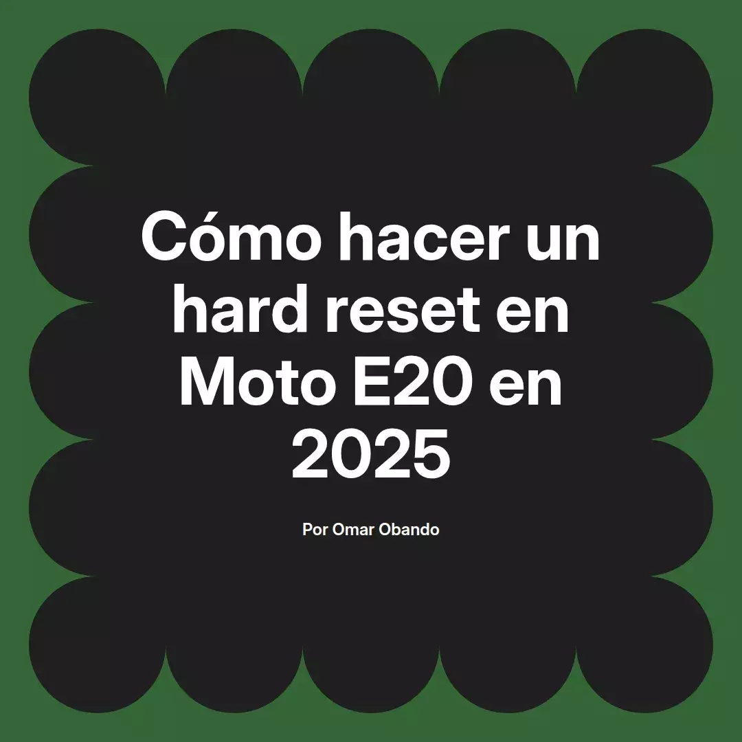 imagen destacada del post con un texto en el centro que dice Cómo hacer un hard reset en Moto E20 en 2025 y abajo del texto aparece el nombre del autor Omar Obando