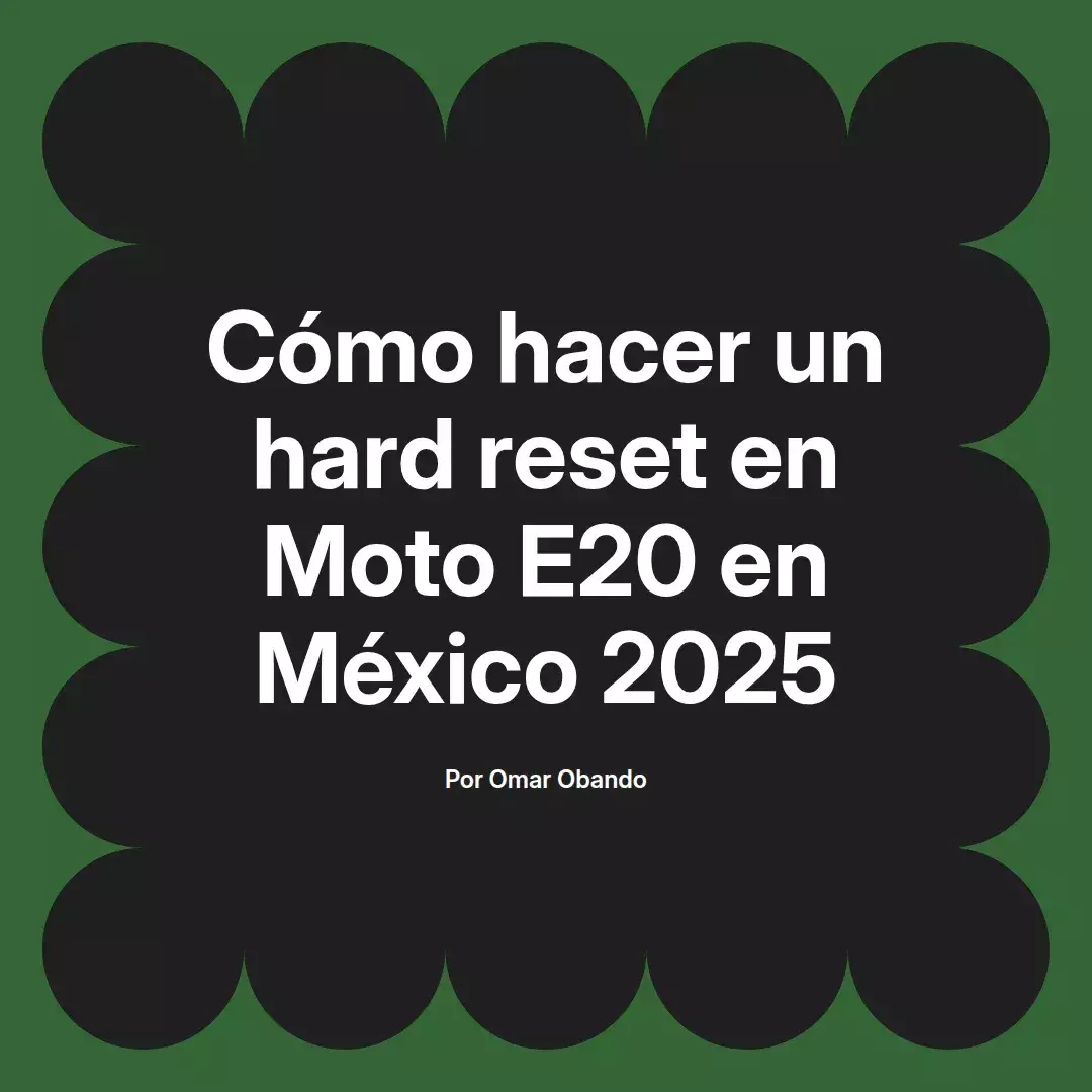 imagen destacada del post con un texto en el centro que dice Cómo hacer un hard reset en Moto E20 en México 2025 y abajo del texto aparece el nombre del autor Omar Obando